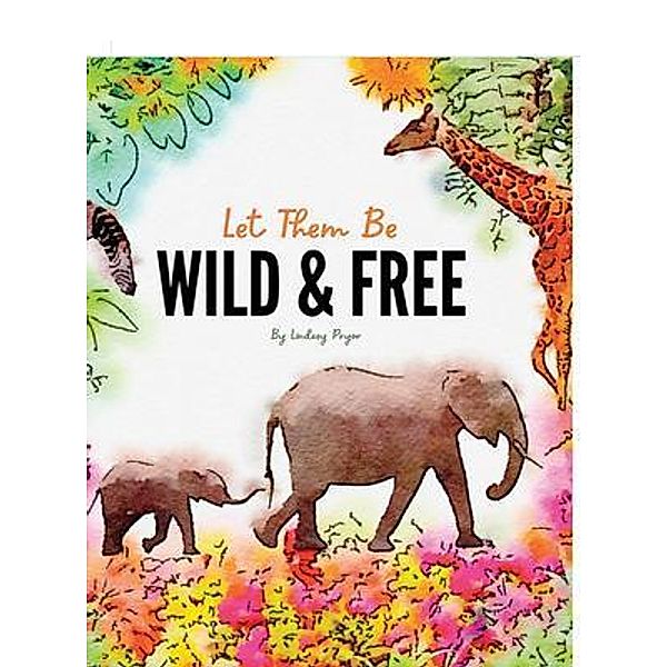 Let Them Be Wild & Free, Lindsey Pryor