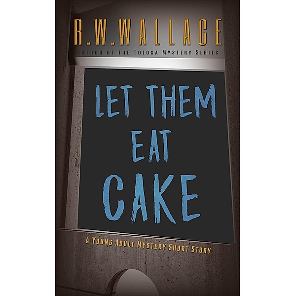 Let Them Eat Cake, R. W. Wallace