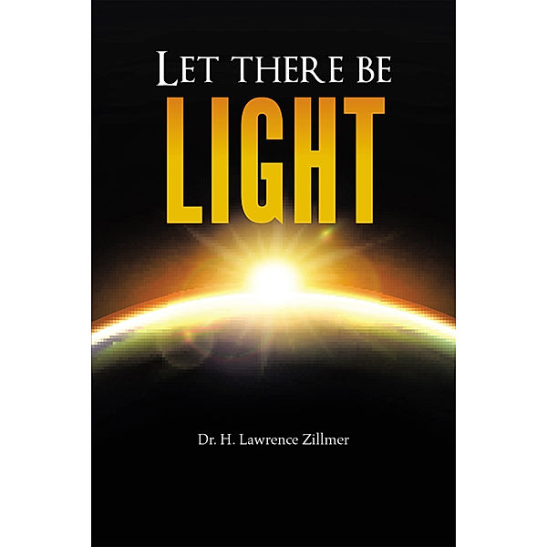 Let There Be Light, H. Lawrence Zillmer