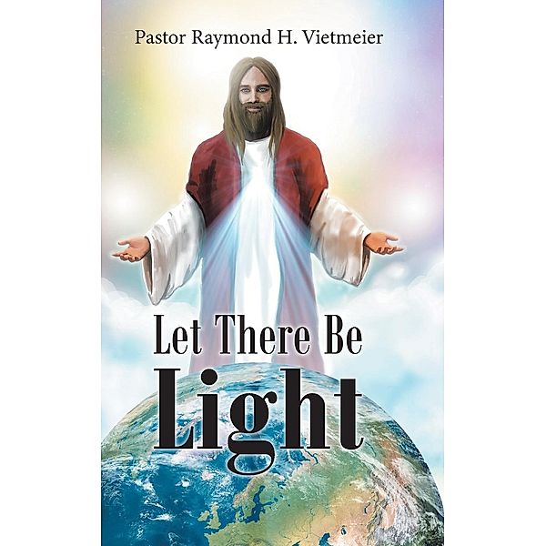Let There Be Light, Pastor Raymond H. Vietmeier