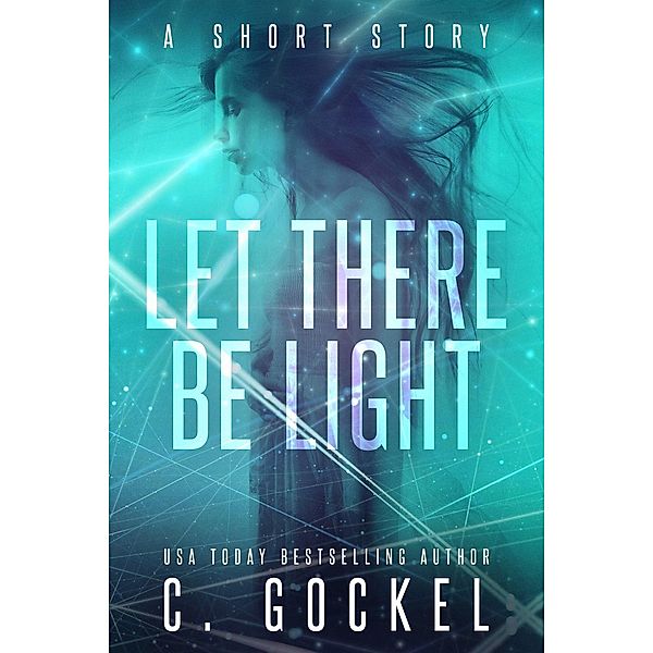 Let There Be Light: A Short Story, C. Gockel