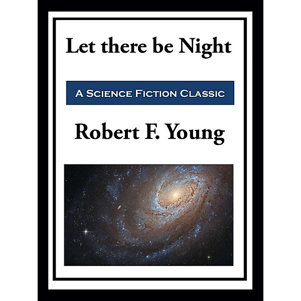 Let there be Night, Robert F. Young