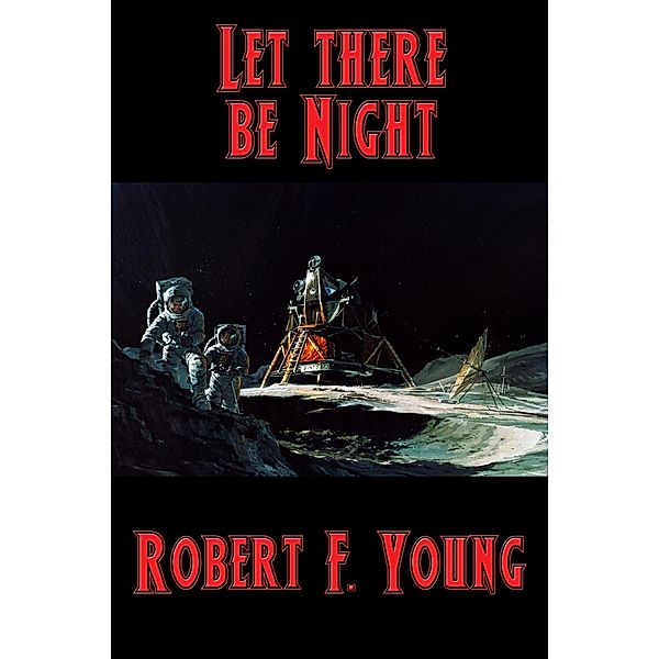 Let there be Night / Positronic Publishing, Robert F. Young