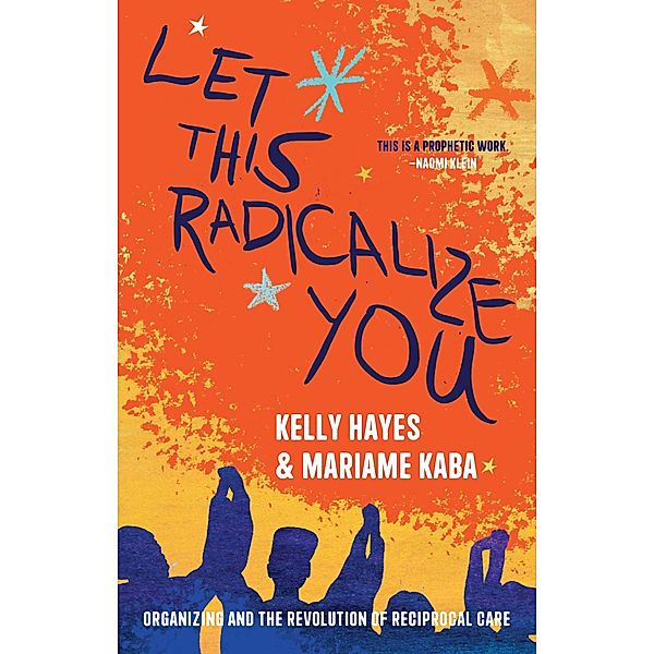 Let This Radicalize You, Kelly Hayes, Mariame Kaba