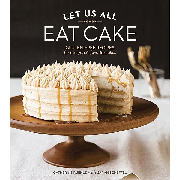 Let Us All Eat Cake, Catherine Ruehle, Sarah Scheffel