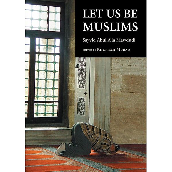 Let Us Be Muslims / The Islamic Foundation, Sayyid Abul A'La Mawdudi