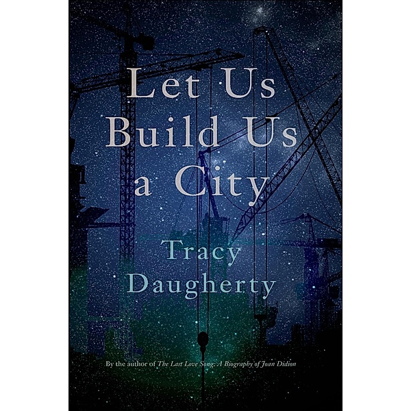 Let Us Build Us a City / Crux: The Georgia Series in Literary Nonfiction Ser., Tracy Daugherty
