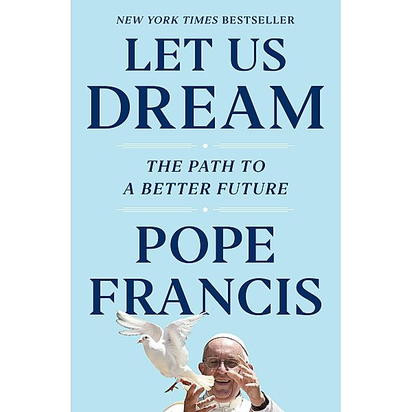 Let Us Dream, Pope Francis, Austen Ivereigh