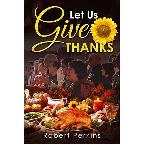 Let Us Give Thanks / Author Reputation Press, LLC, Robert Perkins