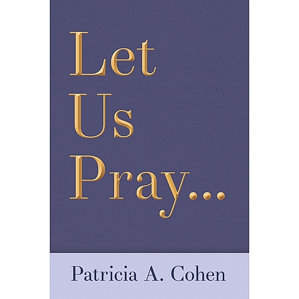 Let Us Pray..., Patricia A. Cohen