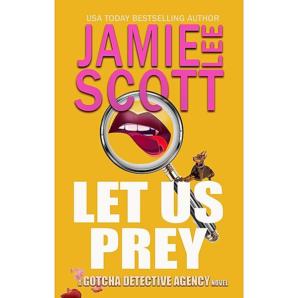 Let Us Prey (Gotcha Detective Agency Mystery, #1) / Gotcha Detective Agency Mystery, Jamie Lee Scott