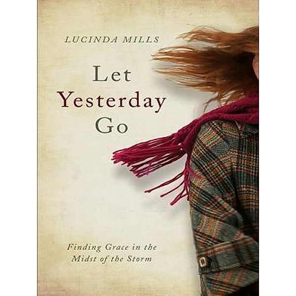 Let Yesterday Go / Book-Art Press Solutions LLC, Lucinda Mills