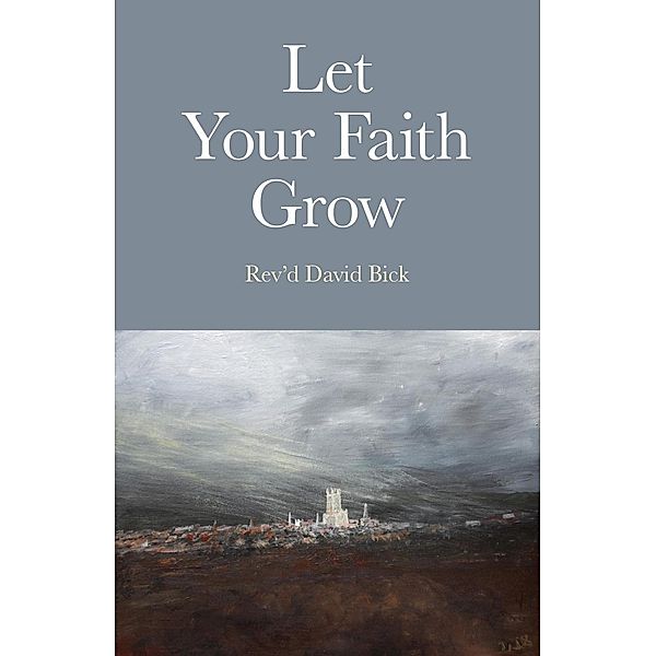 Let Your Faith Grow / O-Books, Rev'd David Bick