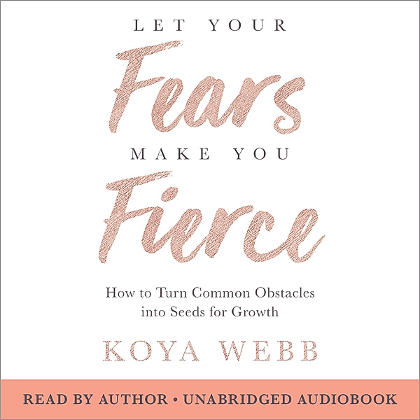 Let Your Fears Make You Fierce, Koya Webb