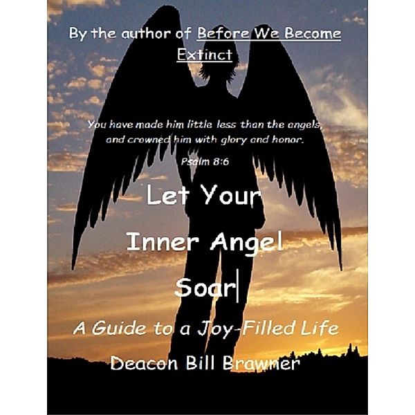 Let Your Inner Angel Soar: A Guide to a Joy Filled Life, Deacon Bill Brawner