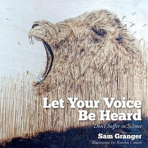 Let Your Voice Be Heard / Palmetto Publishing, Sam Granger