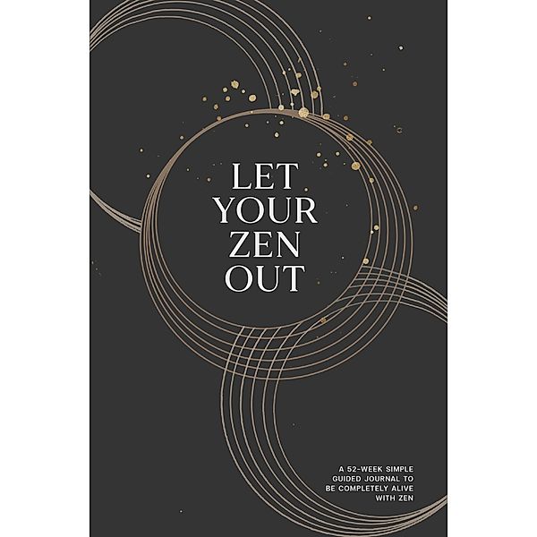 Let Your Zen Out : Shape Your Mind Finding Your True Happiness with Simple Guided Journal, Emily Murphy