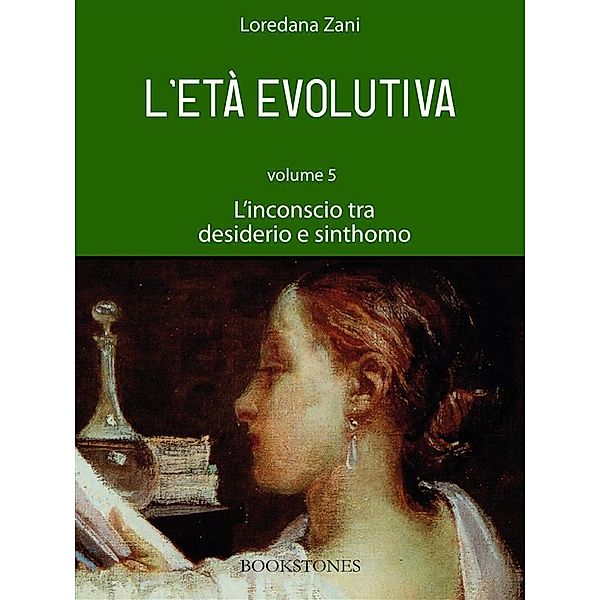 L'età evolutiva. Volume 5. L'inconscio tra desiderio e sinthomo / Prospettive Bd.9, Loredana Zani