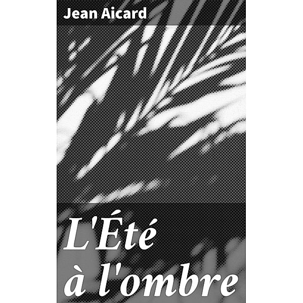 L'Été à l'ombre, Jean Aicard
