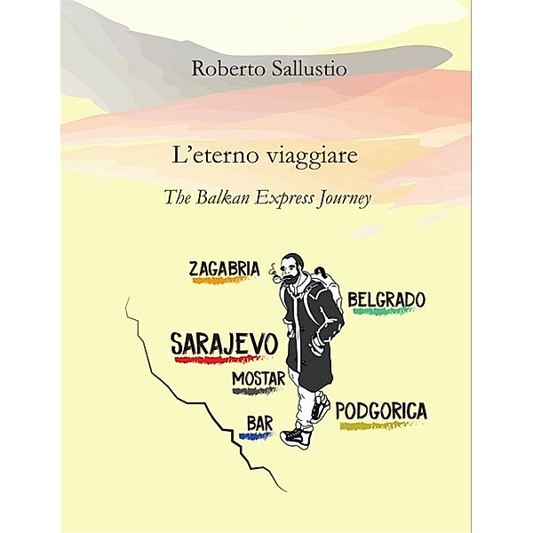L'eterno viaggiare. The Balkan Express Journey, Roberto Sallustio