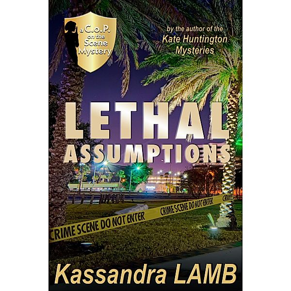 Lethal Assumptions (A C.o.P. on the Scene Mystery, #1) / A C.o.P. on the Scene Mystery, Kassandra Lamb
