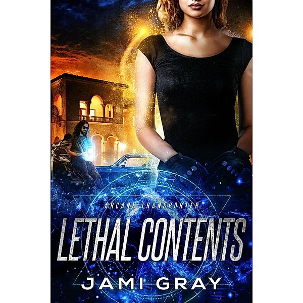 Lethal Contents (Arcane Transporter, #3) / Arcane Transporter, Jami Gray
