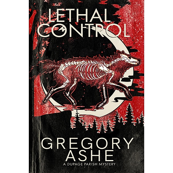 Lethal Control (The DuPage Parish Mysteries, #3) / The DuPage Parish Mysteries, Gregory Ashe