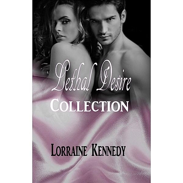 Lethal Desire Complete Collection / Desire, Lorraine Kennedy