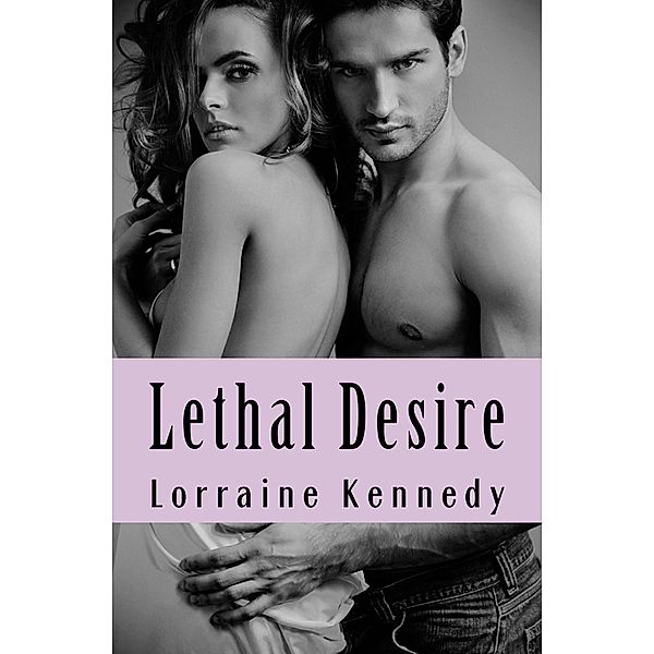 Lethal Desire - Erotic Romance, Lorraine Kennedy