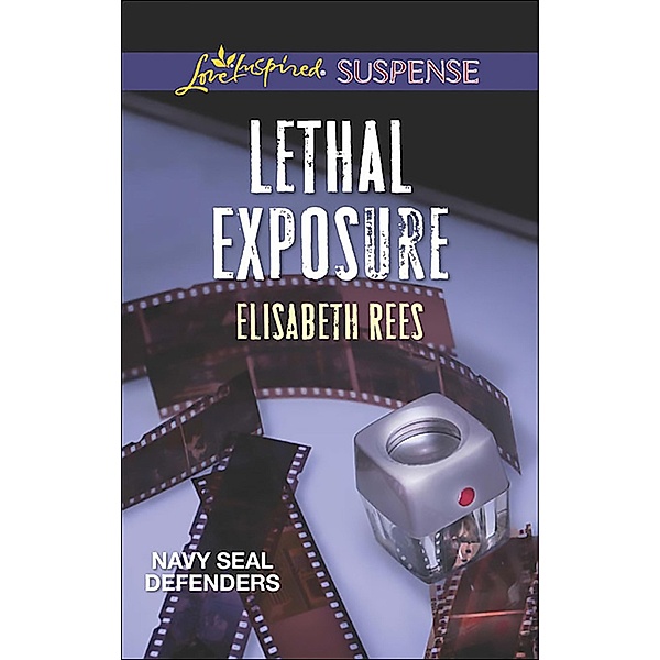 Lethal Exposure (Mills & Boon Love Inspired Suspense) (Navy SEAL Defenders, Book 1) / Mills & Boon Love Inspired Suspense, Elisabeth Rees
