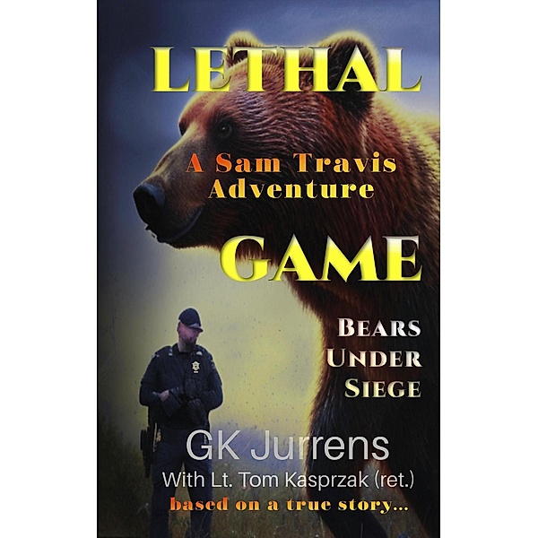 Lethal Game: Bears Under Siege (Sam Travis Adventures, #1) / Sam Travis Adventures, Gk Jurrens