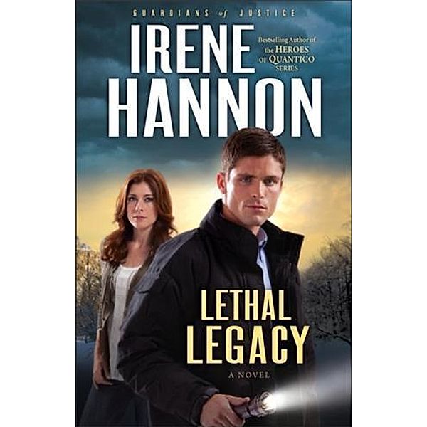 Lethal Legacy (Guardians of Justice Book #3), Irene Hannon