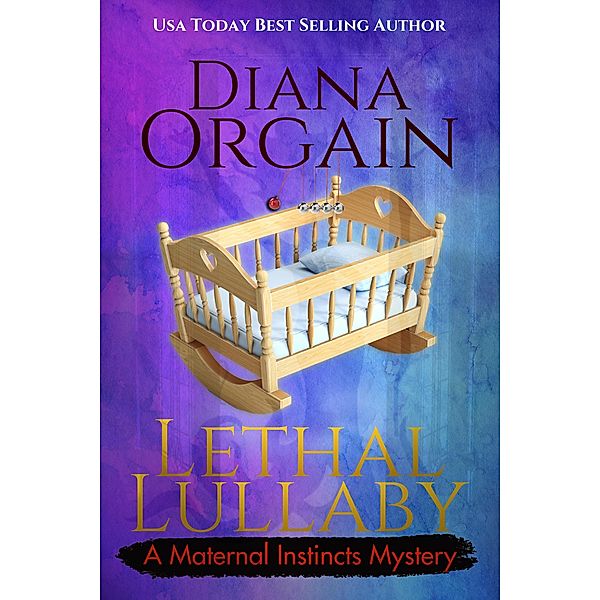 Lethal Lullaby (A Maternal Instincts Mystery, #10) / A Maternal Instincts Mystery, Diana Orgain