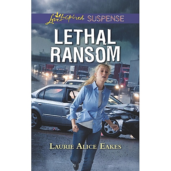 Lethal Ransom (Mills & Boon Love Inspired Suspense) / Mills & Boon Love Inspired Suspense, Laurie Alice Eakes