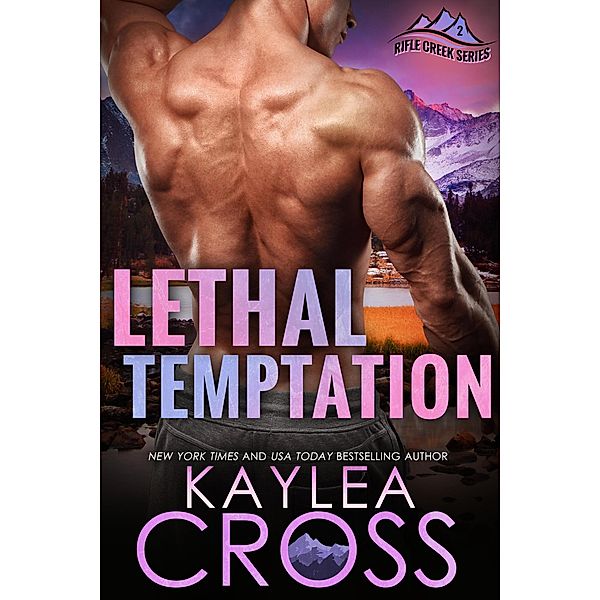 Lethal Temptation (Rifle Creek Series, #2) / Rifle Creek Series, Kaylea Cross