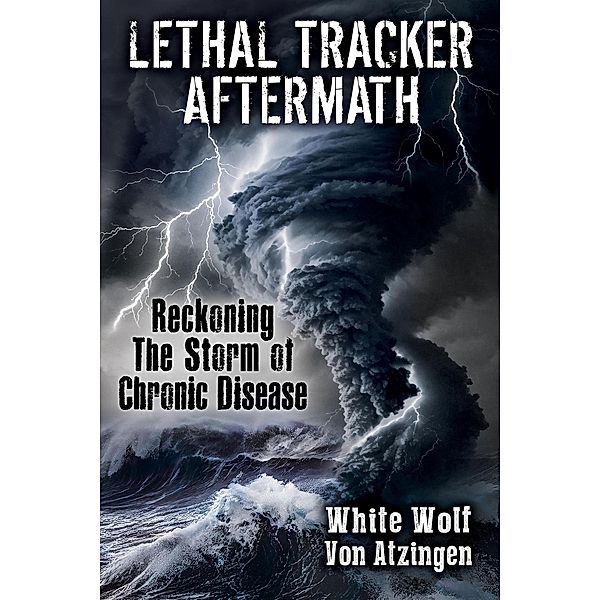 Lethal Tracker Aftermath Reckoning The Storm of Chronic Disease, White Wolf von Atzingen