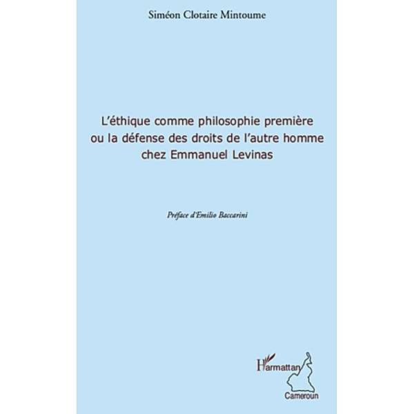 L'ethique comme philosophie premiEre ou / Harmattan, Simeon Clotaire Mintoume Simeon Clotaire Mintoume