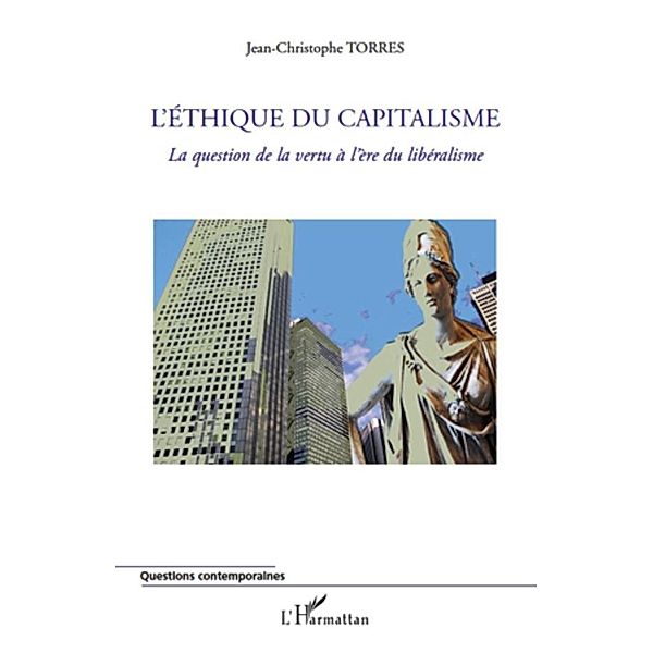 L'ethique du capitalisme - la question de la vertu a l'ere d, Jean-Christophe Torres Jean-Christophe Torres