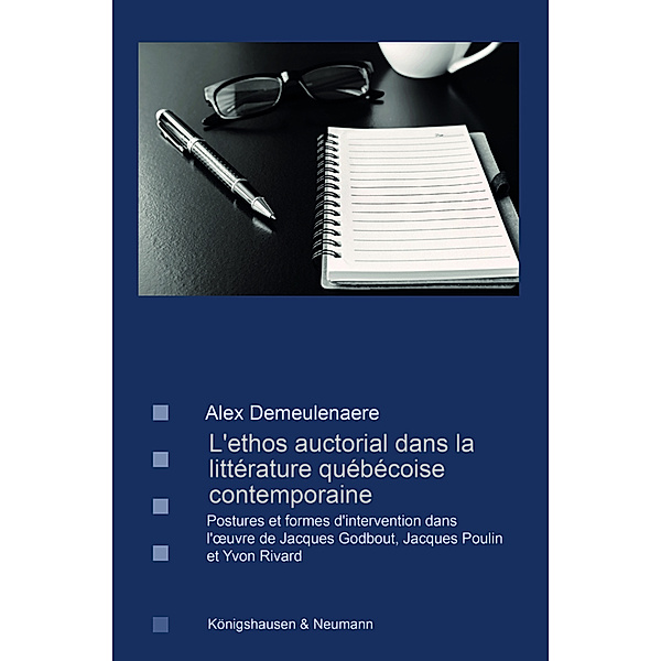 L'ethos auctorial dans la littérature québécoise contemporaine, Alex Demeulenaere