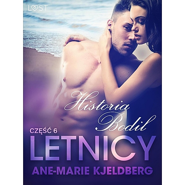 Letnicy 6: Historia Bodil - opowiadanie erotyczne / LUST Bd.6, Ane-Marie Kjeldberg