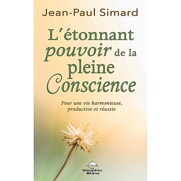 L'etonnant pouvoir de la pleine Conscience, Simard Jean-Paul Simard