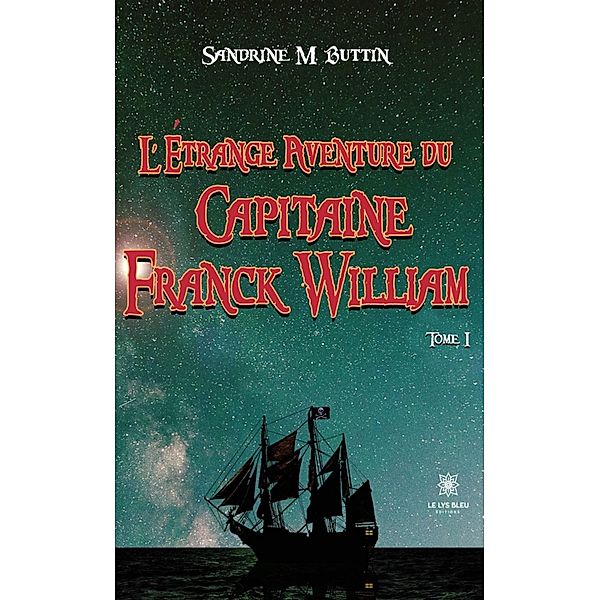 L'étrange aventure du Capitaine Franck William - Tome 1, Sandrine M. Buttin