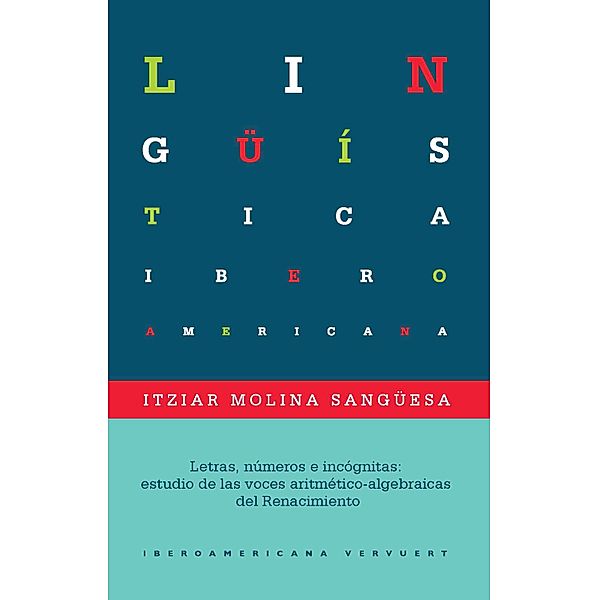 Letras, números e incógnitas: estudio de las voces aritmético-algebraicas del Renacimiento / Lingüística Iberoamericana Bd.66, Itziar Molina Sangüesa