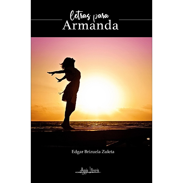 Letras para Armanda, Edgar Brizuela Zuleta