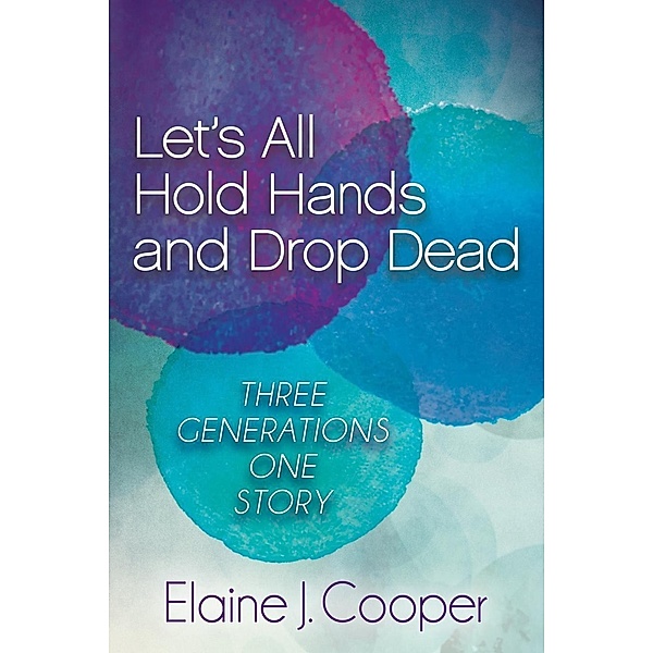 Let's All Hold Hands and Drop Dead / Morgan James Publishing, Elaine J. Cooper