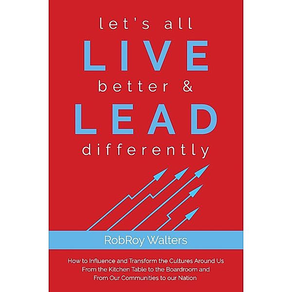 let's all LIVE better & LEAD differently / Clovercroft Publishing, Robroy Walters