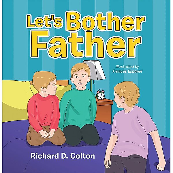 Let's Bother Father, Richard D. Colton
