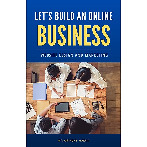 Let's Build An Online Business, Anthony Harris