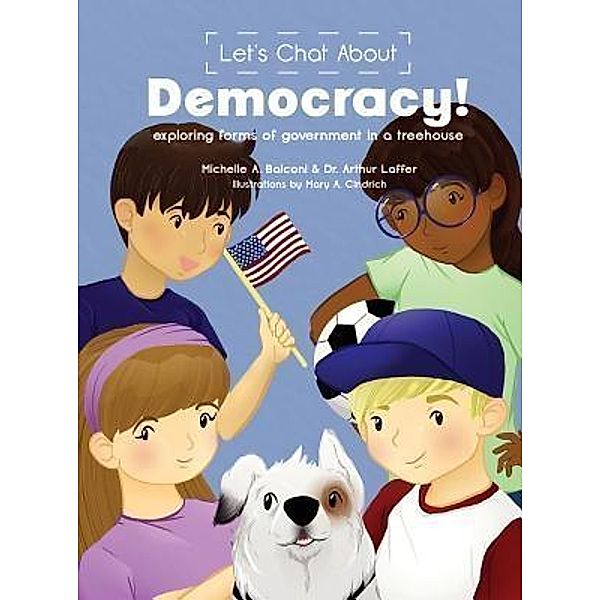 Let's Chat About Democracy, Michelle A Balconi, Arthur B Laffer