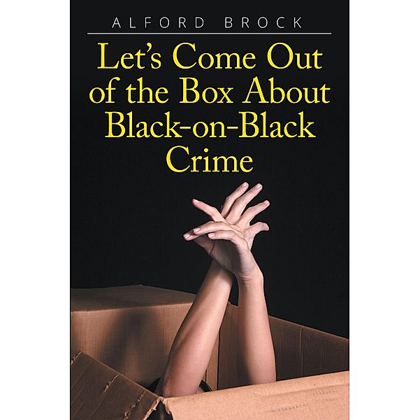 Let'S Come out of the Box About Black-On-Black Crime, Alford Brock